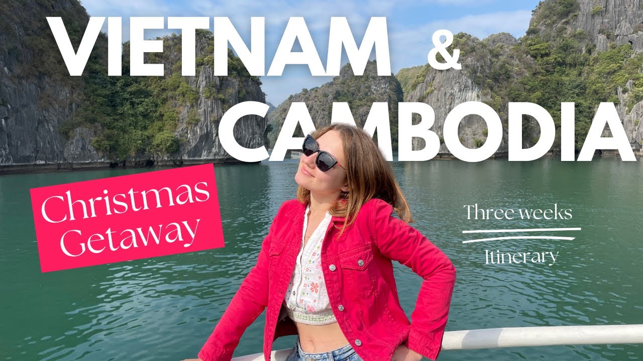 3-Week Vietnam and Cambodia Itinerary: Top Destinations & Travel Tips