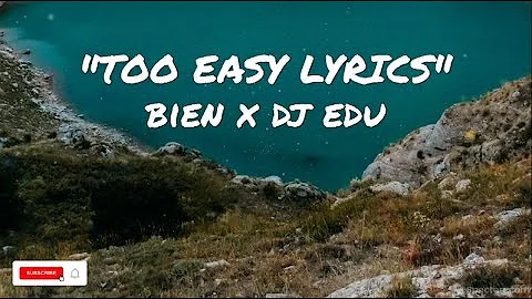 Bien x Dj Edu   Too Easy Lyrics