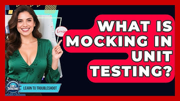 What Is Mocking In Unit Testing? - Learn To Troubleshoot