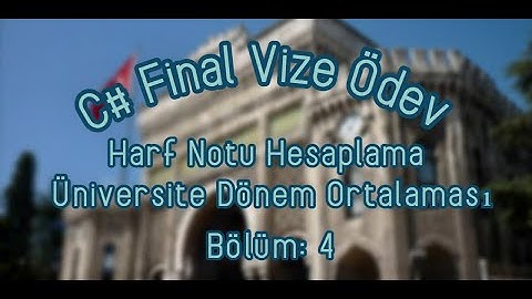 C# Final Vize Ödev - Harf Notu Hesaplama - Üniversite Dönem Ortalaması - FiViÖN - Bölüm: 4