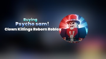 Buying Psycho sam! Clown Killings Reborn