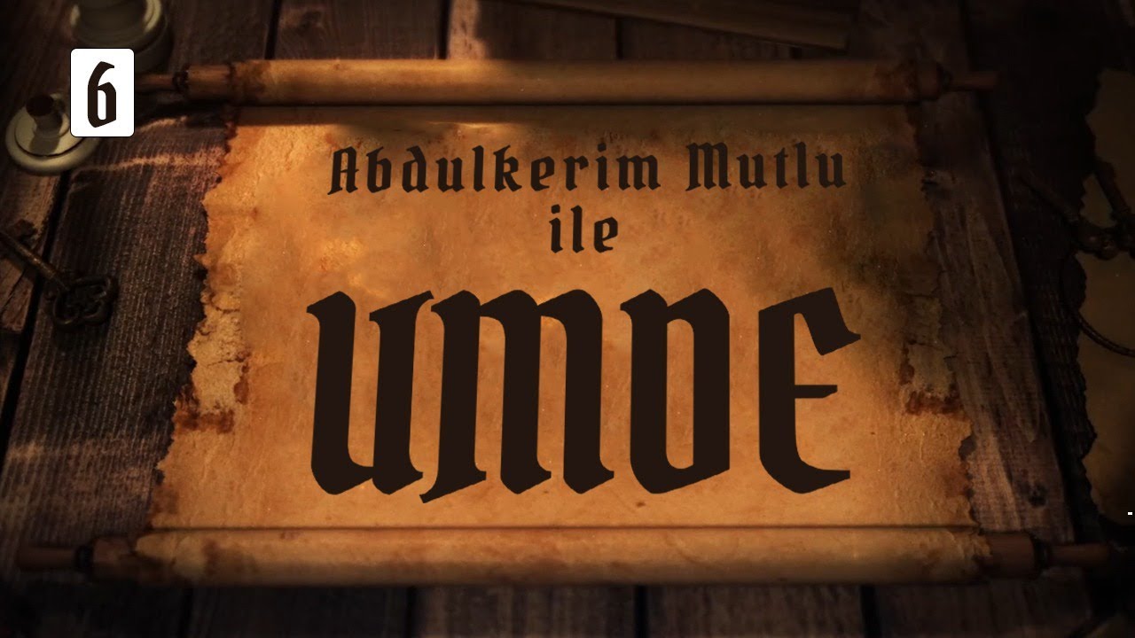 Umde Dersi: 6.Bölüm - Abdulkerim Mutlu