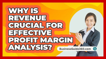 Why Is Revenue Crucial For Effective Profit Margin Analysis? - BusinessGuide360.com