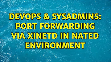 DevOps & SysAdmins: Port forwarding via xinetd in NATed environment (2 Solutions!!)
