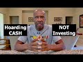 WHY I'M HOARDING SO MUCH CASH AND NOT INVESTING