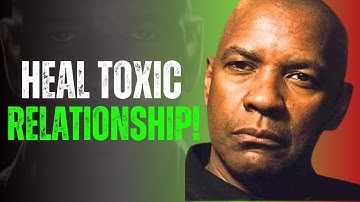 LET GO, MOVE ON, and HEAL After a Toxic Relationship | Denzel Washington Motivation