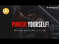 Listen to this everyday punish yourself powerful motivational speech morningmotivation