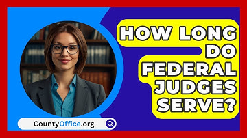 How Long Do Federal Judges Serve? - CountyOffice.org