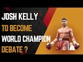 Will Josh Kelly Ever Become a World Champion? | Boxing Debate