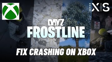 How To Fix DayZ Frostline Crashing at Startup/Crashes On Xbox Series X|S