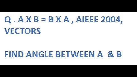 IF A X B = B X A , THEN THE ANGLE BETWEEN A AND B, AIEEE 2004#jee #vector