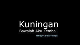 #kuninganjabar #kuningan #kuninganjawabarat      Kuningan (Bawalah Aku Kembali) - Freddy and Friends