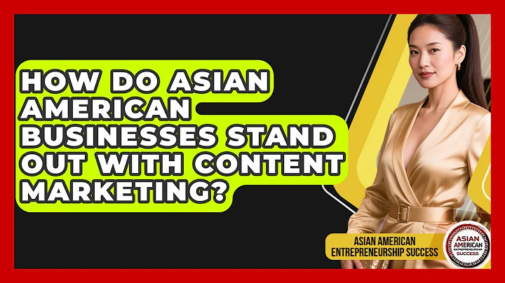 How Do Asian American Businesses Stand Out With Content Marketing?