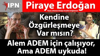 Kendine Özgürleşmeye Var mısın? | Alem ADEM için çalışıyor, Ama ADEM uykuda! | Piraye Erdoğan