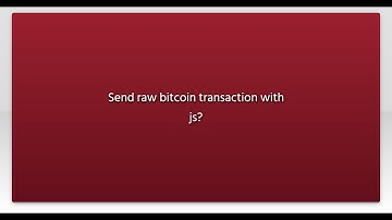 Send raw bitcoin transaction with js?