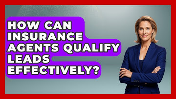 How Can Insurance Agents Qualify Leads Effectively? - Insurance Agent Success Guide