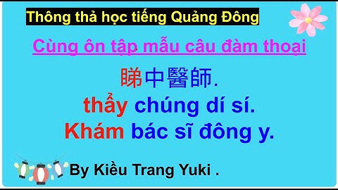 Thông thả học tiếng Quảng Đông 732: Cùng bạn ôn tập 70 câu khám Bác sĩ đông y, có đạm thoại minh họa