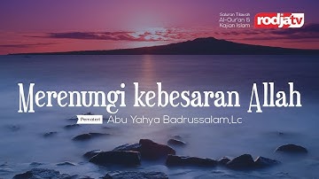 Ceramah Singkat: Merenungi Kebesaran Allah (Ustadz Abu Yahya Badrusalam, Lc.)