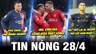 TIN NÓNG BÓNG ĐÁ 28/4| MU, CHELSEA, LIVER HÒA THẤT VỌNG, PSG CHƯA THỂ ĐĂNG QUANG, CR7 TRỞ LẠI