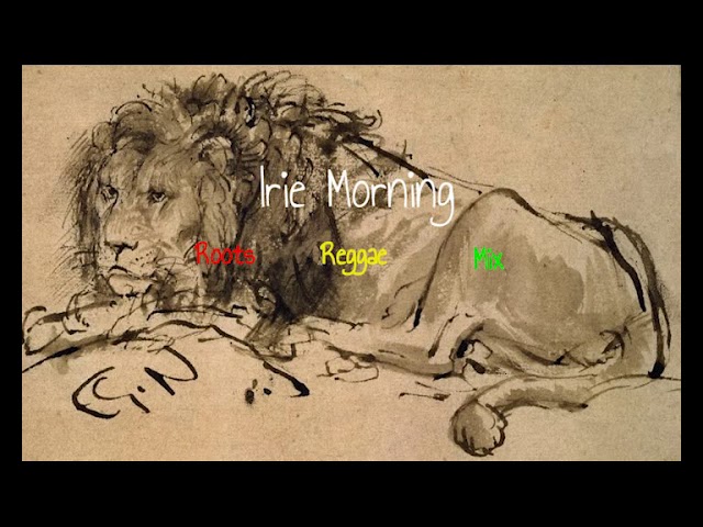 Irie Morning - Roots reggae mix