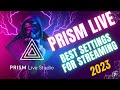 Prism live studio  best settings 2023 prismlivestudio