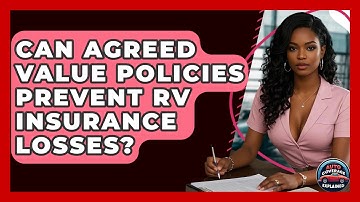Can Agreed Value Policies Prevent RV Insurance Losses? - Auto Coverage Explained