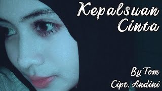 KEPALSUAN CINTA - TOM F.T ANDINI (CIPT. ANDINI)