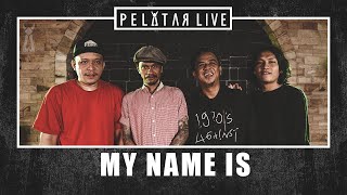 My Name Is // PELATAR LIVE