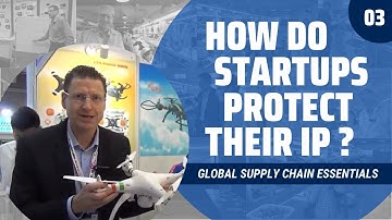 Global Supply Chain Essentials 03 - How Startups Protect their IP?
