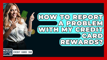 How To Report A Problem With My Credit Card Rewards? - CreditGuide360.com