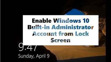 How to Enable Windows 10 built-in Administrator Account from Lock Screen