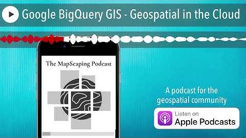 Google BigQuery GIS - Geospatial in the Cloud