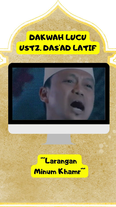 DAKWAH LUCU USTZ  DAS'AD LATIF  - LARANGAN MINUM KHAMR