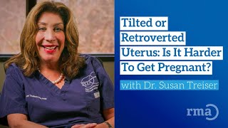 Tilted or Retroverted Uterus: Is It Harder To Get Pregnant? Dr. Susan Treiser Explains