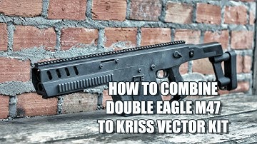 HOW TO COMBINE THE DE M47 TO KRISS VECTOR KIT