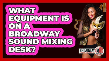 What Equipment Is On A Broadway Sound Mixing Desk?