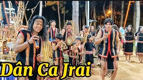 Dân Ca Jrai nghe rất hay mời các bạn cùng xem