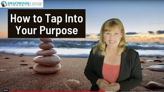 How to Tap Into Your Purpose