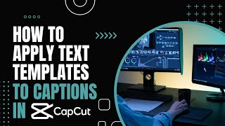 How to apply text templates to captions in Capcut