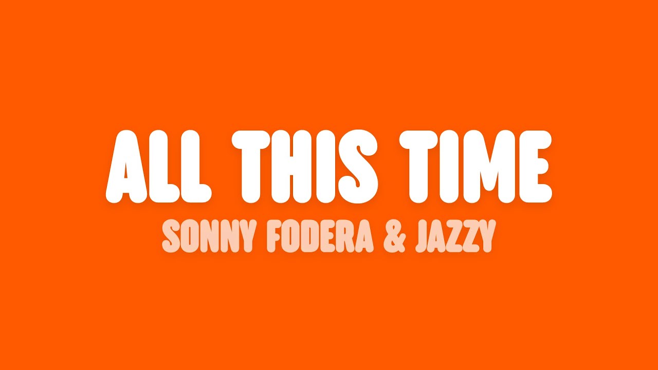 Sonny Fodera & Jazzy - All This Time (Lyrics) Sonny Fodera & Jazzy - All This Time (Lyrics)