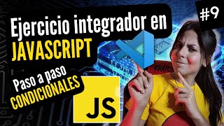 👩🏻‍💻 EJERCICIO INTEGRADOR JAVASCRIPT CONDICIONALES | ⭐ Curso JAVASCRIPT DESDE CERO 🚀 #9