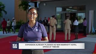 EXPANSION ALREADY PLANNED AS NEW MARRIOTT HOTEL OPENS AT TIMEHRI