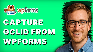 How to Capture Gclid from Wpforms [2025 Guide]