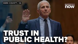 Trust in public health?: Focus on Kern County following Fauci hearing