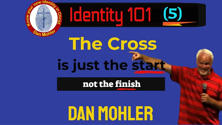 ✝️ The Cross is just the start not the finish (Identity 101 - No 5) - Dan Mohler