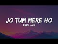 Anuv Jain JO TUM MERE HO Lyrics Hairan Hun Ki Kuch Bhi Naa Maangoon Kabhi Main Anuv Jain JO TUM MERE HO Lyrics Hairan Hun Ki Kuch Bhi Naa Maangoon Kabhi Main