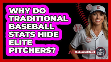 Why Do Traditional Baseball Stats Hide Elite Pitchers? - The Baseball Xpert