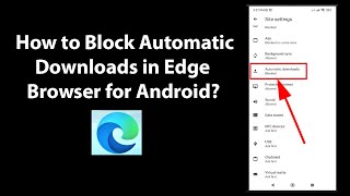 How to Block Automatic Downloads in Edge Browser for Android? screenshot 3