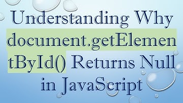 Understanding Why document.getElementById() Returns Null in JavaScript