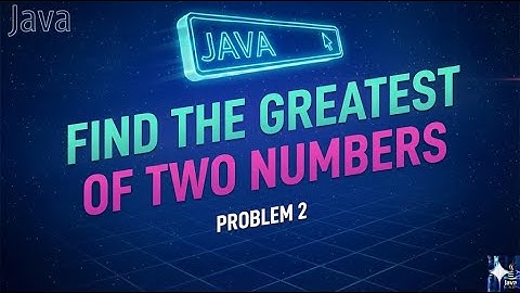 Day21- Problem 2 | Greater of 2 Numbers | Conditional Statements in Java | Java Developers 2025